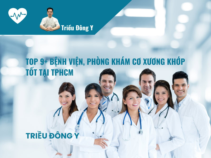 Top 9+ bệnh viện, phòng khám cơ xương khớp tốt tại TPHCM