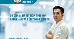 ÔN CHÂM: SỰ KẾT HỢP TINH HOA GIỮA CHÂM VÀ CỨU TRONG ĐIỀU TRỊ