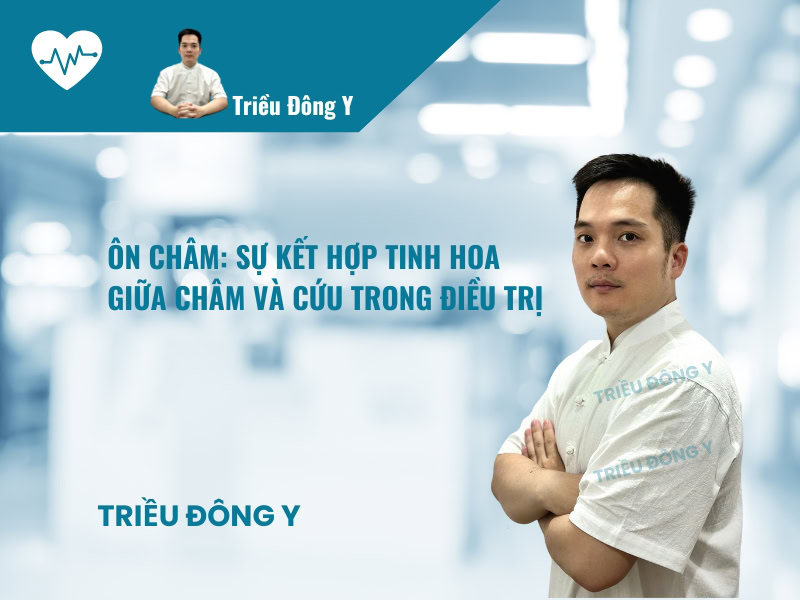 Ôn Châm 2 ÔN CHÂM: SỰ KẾT HỢP TINH HOA GIỮA CHÂM VÀ CỨU TRONG ĐIỀU TRỊ