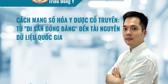 Cách mạng số hóa y dược cổ truyền: Từ “di sản đóng băng” đến tài nguyên dữ liệu quốc gia